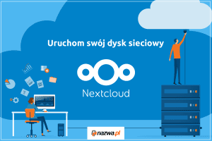 Uruchom swój dysk sieciowy Nextcloud | nazwa.pl