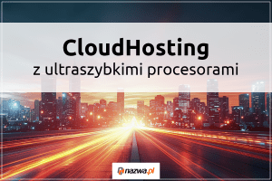 CloudHosting z ultraszybkimi procesorami Intel Xeon E-2488 | nazwa.pl