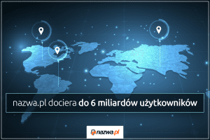 nazwa.pl dociera już do 6 miliardów użytkowników