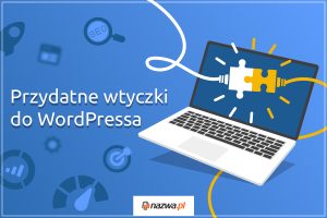 Przydatne wtyczki do WordPressa | nazwa.pl
