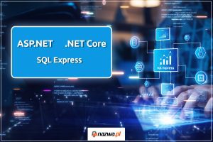 Wykorzystaj ASP.NET i .NET Core z serwerem SQL Express | nazwa.pl