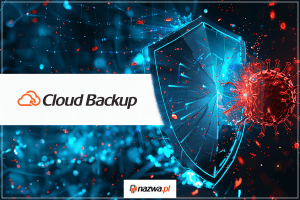 Pokonaj złośliwe oprogramowanie dzięki Cloud Backup | nazwa.pl