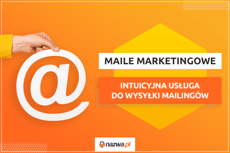 Maile Marketingowe – intuicyjna usługa do wysyłki mailingów | nazwa.pl