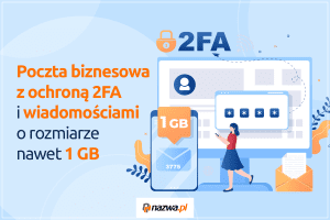 Poczta biznesowa z ochroną 2FA i wiadomościami o rozmiarze nawet 1 GB | nazwa.pl