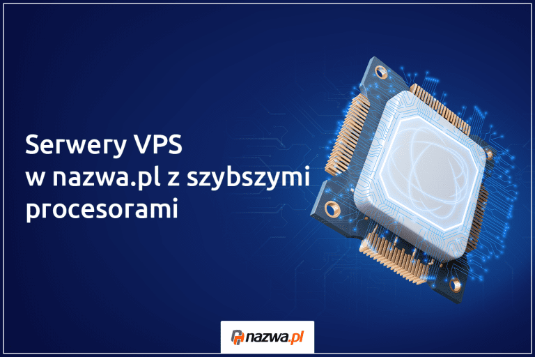 Serwery VPS w nazwa.pl z szybszymi procesorami | nazwa.pl