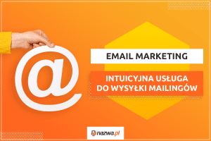 Email Marketing – intuicyjna usługa do wysyłki mailingów | nazwa.pl