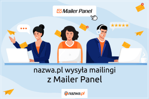 Czy wiesz, że nazwa.pl wysyła mailingi z Mailer Panel